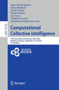Title: Computational Collective Intelligence: 15th International Conference, ICCCI 2023, Budapest, Hungary, September 27-29, 2023, Proceedings, Author: Ngoc Thanh Nguyen