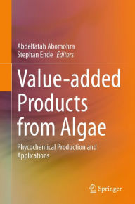 Title: Value-added Products from Algae: Phycochemical Production and Applications, Author: Abdelfatah Abomohra