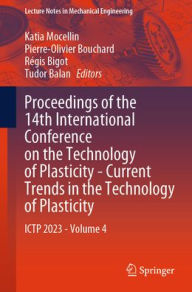 Title: Proceedings of the 14th International Conference on the Technology of Plasticity - Current Trends in the Technology of Plasticity: ICTP 2023 - Volume 4, Author: Katia Mocellin