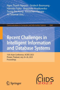 Title: Recent Challenges in Intelligent Information and Database Systems: 15th Asian Conference, ACIIDS 2023, Phuket, Thailand, July 24-26, 2023, Proceedings, Author: Ngoc Thanh Nguyen