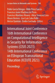Title: International Joint Conference 16th International Conference on Computational Intelligence in Security for Information Systems (CISIS 2023) 14th International Conference on EUropean Transnational Education (ICEUTE 2023): Proceedings, Author: Pablo Garcïa Bringas