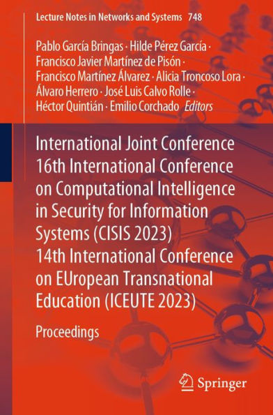 International Joint Conference 16th International Conference on Computational Intelligence in Security for Information Systems (CISIS 2023) 14th International Conference on EUropean Transnational Education (ICEUTE 2023): Proceedings