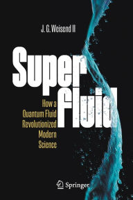Title: Superfluid: How a Quantum Fluid Revolutionized Modern Science, Author: J. G. Weisend II