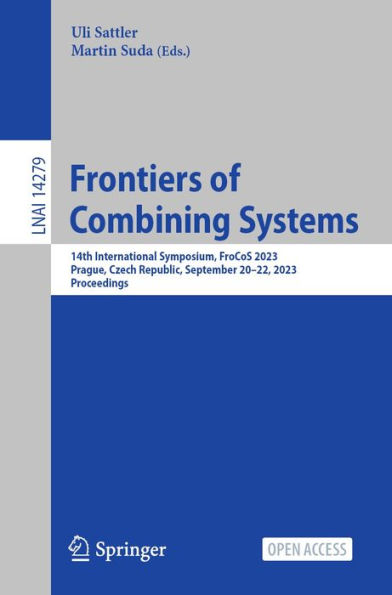 Frontiers of Combining Systems: 14th International Symposium, FroCoS 2023, Prague, Czech Republic, September 20-22, 2023, Proceedings