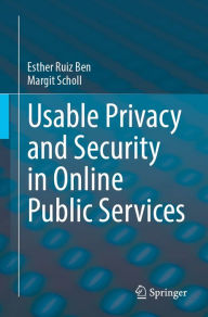 Title: Usable Privacy and Security in Online Public Services, Author: Esther Ruiz Ben