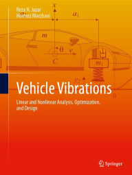 Title: Vehicle Vibrations: Linear and Nonlinear Analysis, Optimization, and Design, Author: Reza N. Jazar