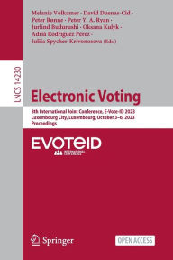 Title: Electronic Voting: 8th International Joint Conference, E-Vote-ID 2023, Luxembourg City, Luxembourg, October 3-6, 2023, Proceedings, Author: Melanie Volkamer