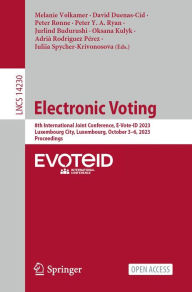 Title: Electronic Voting: 8th International Joint Conference, E-Vote-ID 2023, Luxembourg City, Luxembourg, October 3-6, 2023, Proceedings, Author: Melanie Volkamer