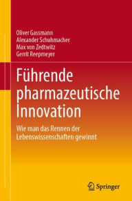 Title: Fï¿½hrung und Organisation pharmazeutischer Innovation: Wie man den Wettlauf der Biowissenschaften gewinnt, Author: Oliver Gassmann