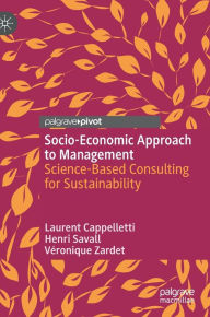 Title: Socio-Economic Approach to Management: Science-Based Consulting for Sustainability, Author: Laurent Cappelletti