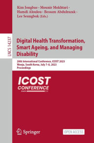 Title: Digital Health Transformation, Smart Ageing, and Managing Disability: 20th International Conference, ICOST 2023, Wonju, South Korea, July 7-8, 2023, Proceedings, Author: Kim Jongbae