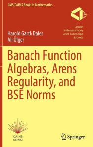 Title: Banach Function Algebras, Arens Regularity, and BSE Norms, Author: Harold Garth Dales