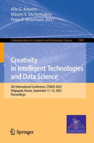 Title: Creativity in Intelligent Technologies and Data Science: 5th International Conference, CIT&DS 2023, Volgograd, Russia, September 11-15, 2023, Proceedings, Author: Alla G. Kravets
