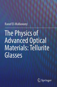 Title: The Physics of Advanced Optical Materials: Tellurite Glasses, Author: Raouf El-Mallawany