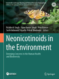 Title: Neonicotinoids in the Environment: Emerging Concerns to the Human Health and Biodiversity, Author: Rishikesh Singh