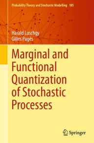 Title: Marginal and Functional Quantization of Stochastic Processes, Author: Harald Luschgy