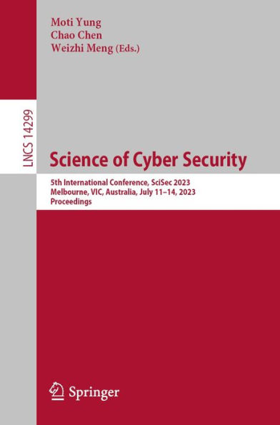 Science of Cyber Security: 5th International Conference, SciSec 2023, Melbourne, VIC, Australia, July 11-14, 2023, Proceedings