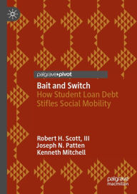 Title: Bait and Switch: How Student Loan Debt Stifles Social Mobility, Author: Robert H. Scott