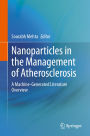 Nanoparticles in the Management of Atherosclerosis: A Machine-Generated Literature Overview