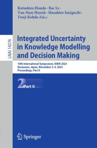 Title: Integrated Uncertainty in Knowledge Modelling and Decision Making: 10th International Symposium, IUKM 2023, Kanazawa, Japan, November 2-4, 2023, Proceedings, Part II, Author: Katsuhiro Honda