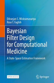 Title: Bayesian Filter Design for Computational Medicine: A State-Space Estimation Framework, Author: Dilranjan S. Wickramasuriya