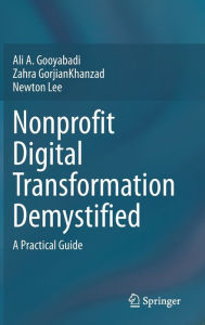 Title: Nonprofit Digital Transformation Demystified: A Practical Guide, Author: Ali A. Gooyabadi