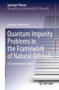 Title: Quantum Impurity Problems in the Framework of Natural Orbitals: A Comprehensive Study, Author: Maxime Debertolis