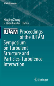 Title: Proceedings of the IUTAM Symposium on Turbulent Structure and Particles-Turbulence Interaction, Author: Xiaojing Zheng