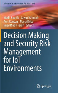 Title: Decision Making and Security Risk Management for IoT Environments, Author: Wadii Boulila
