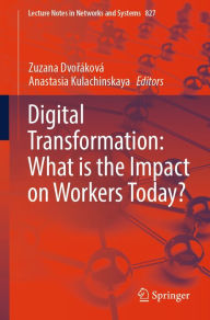 Title: Digital Transformation: What is the Impact on Workers Today?, Author: Zuzana Dvorïkovï