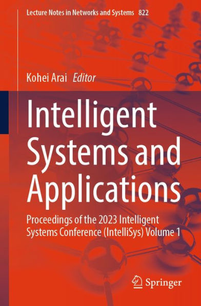 Intelligent Systems and Applications: Proceedings of the 2023 Intelligent Systems Conference (IntelliSys) Volume 1
