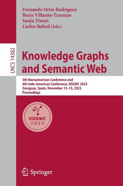 Knowledge Graphs and Semantic Web: 5th Iberoamerican Conference and 4th Indo-American Conference, KGSWC 2023, Zaragoza, Spain, November 13-15, 2023, Proceedings