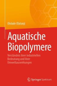 Title: Aquatische Biopolymere: Verstï¿½ndnis ihrer industriellen Bedeutung und ihrer Umweltauswirkungen, Author: Ololade Olatunji