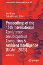 Proceedings of the 15th International Conference on Ubiquitous Computing & Ambient Intelligence (UCAmI 2023): Volume 1