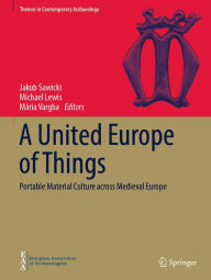 Title: A United Europe of Things: Portable Material Culture across Medieval Europe, Author: Jakub Sawicki