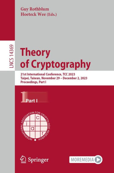 Theory of Cryptography: 21st International Conference, TCC 2023, Taipei, Taiwan, November 29 - December 2, 2023, Proceedings, Part I