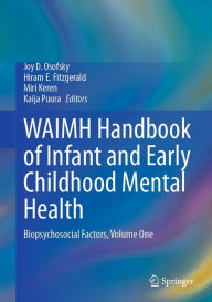 Title: WAIMH Handbook of Infant and Early Childhood Mental Health: Biopsychosocial Factors, Volume One, Author: Joy D. Osofsky