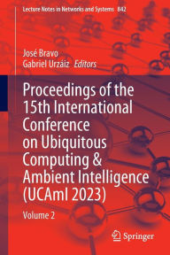 Title: Proceedings of the 15th International Conference on Ubiquitous Computing & Ambient Intelligence (UCAmI 2023): Volume 2, Author: José Bravo