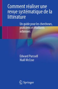 Title: Comment réaliser une revue systématique de la littérature: Un guide pour les chercheurs, praticiens et étudiants infirmiers, Author: Edward Purssell