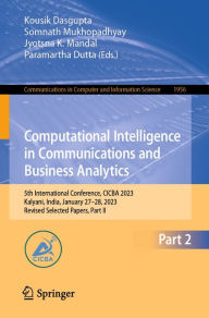 Title: Computational Intelligence in Communications and Business Analytics: 5th International Conference, CICBA 2023, Kalyani, India, January 27-28, 2023, Revised Selected Papers, Part II, Author: Kousik Dasgupta
