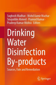 Title: Drinking Water Disinfection By-products: Sources, Fate and Remediation, Author: Sughosh Madhav
