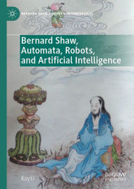 Title: Bernard Shaw, Automata, Robots, and Artificial Intelligence, Author: Kay Li