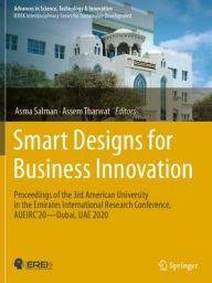 Title: Smart Designs for Business Innovation: Proceedings of the 3rd American University in the Emirates International Research Conference, Aueirc'20--Dubai, Uae 2020, Author: Asma Salman