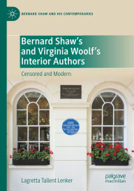 Title: Bernard Shaw's and Virginia Woolf's Interior Authors: Censored and Modern, Author: Lagretta Tallent Lenker