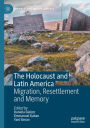 The Holocaust and Latin America: Migration, Resettlement and Memory