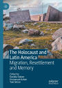 The Holocaust and Latin America: Migration, Resettlement and Memory