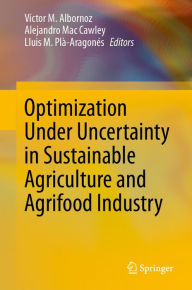 Title: Optimization Under Uncertainty in Sustainable Agriculture and Agrifood Industry, Author: Vïctor M. Albornoz