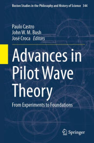 Title: Advances in Pilot Wave Theory: From Experiments to Foundations, Author: Paulo Castro