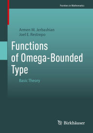 Title: Functions of Omega-Bounded Type: Basic Theory, Author: Armen M. Jerbashian