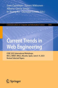 Title: Current Trends in Web Engineering: ICWE 2023 International Workshops: BECS, SWEET, WALS, Alicante, Spain, June 6-9, 2023, Revised Selected Papers, Author: Sven Casteleyn